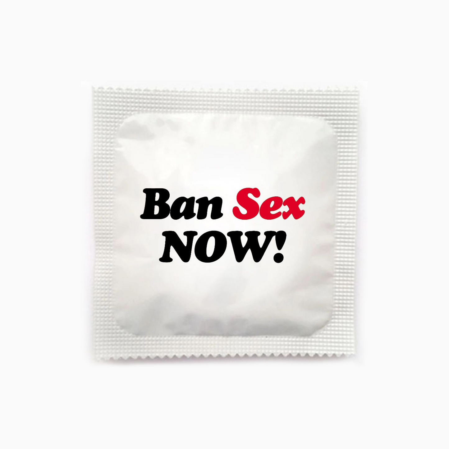 Ban Sex Now! Condom